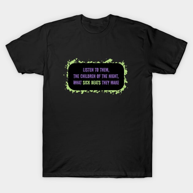 Listen to Them, The Children of the Night, What Sick Beats They Make T-Shirt by Huge Potato